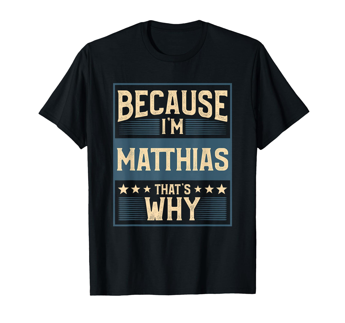 Men Because I'm Matthias That's Why Man Name T-Shirt