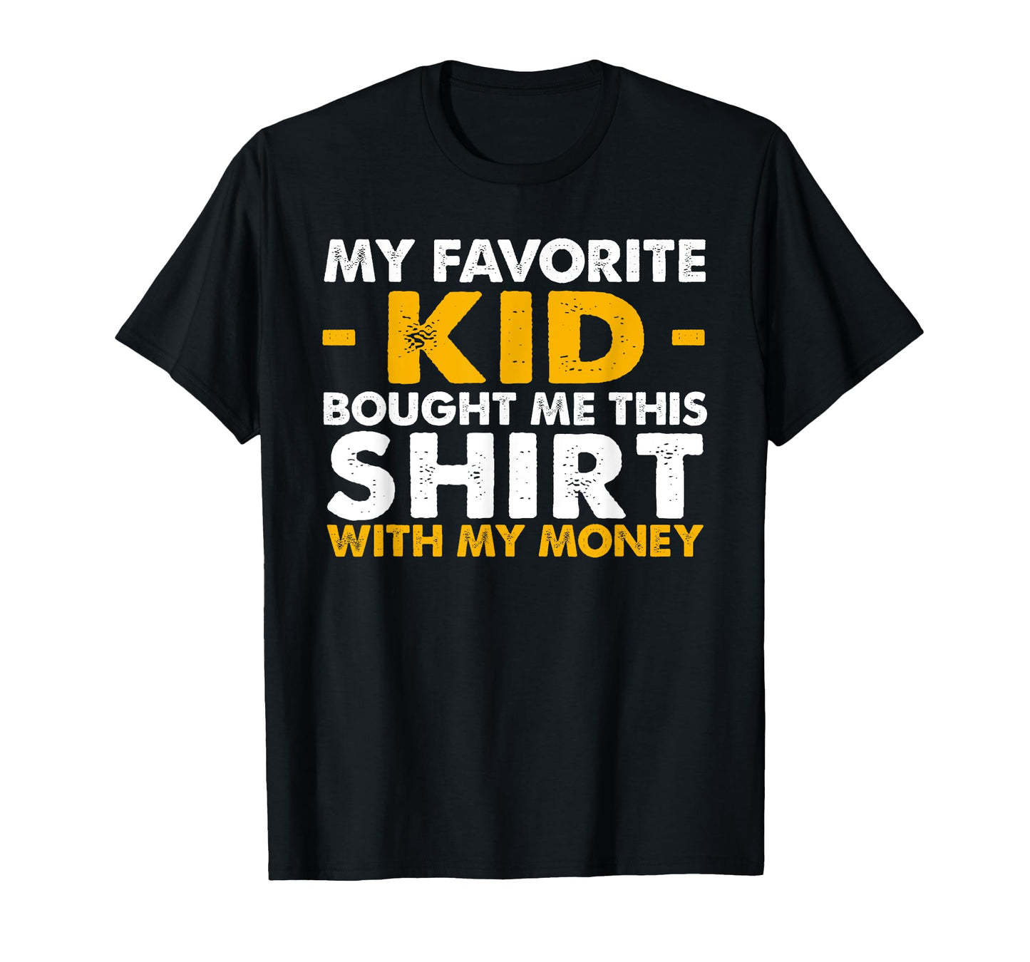 Mens My Favorite Kid Bought Me This Shirt With My Money T-Shirt