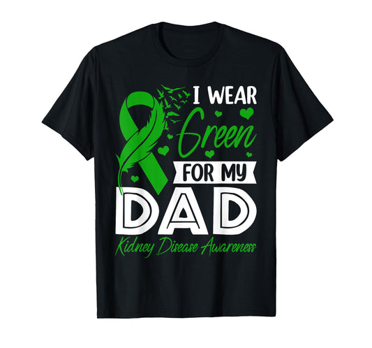 I Wear Green For My Dad Kidney Disease Awareness Supporter T-Shirt