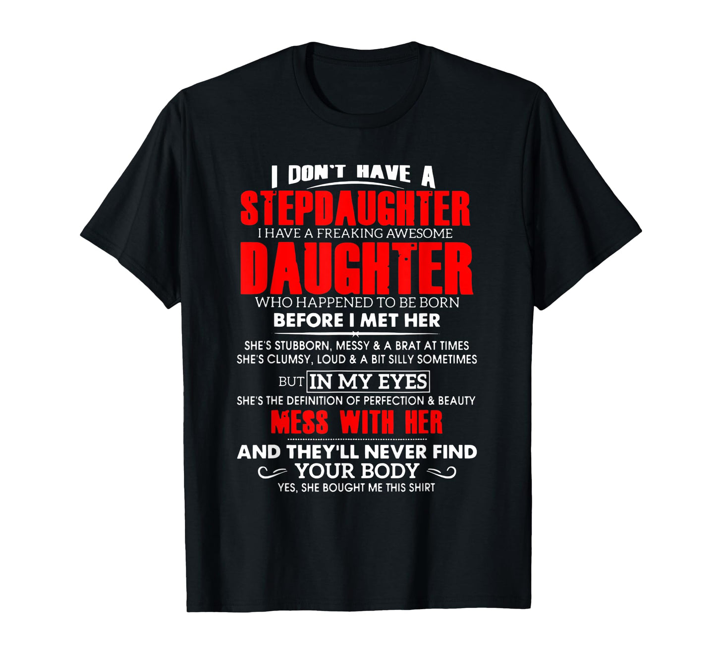 I don't have a stepdaughter i have a freaking awesome daugh T-Shirt
