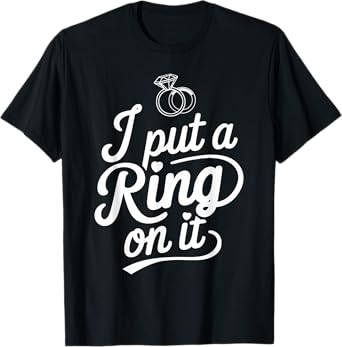 I Put A Ring Fiancé Fiancee Couple Wedding Newly Engaged T-Shirt