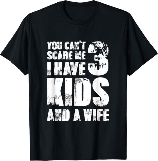 TShirt Father Day You Cant Scare Me I Have 3 Kids And A Wife T-Shirt