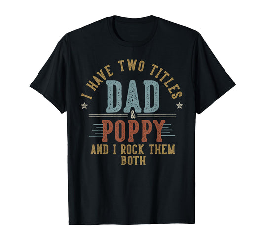 I Have Two Titles Dad And Poppy I Rock Them Both - Poppy T-Shirt