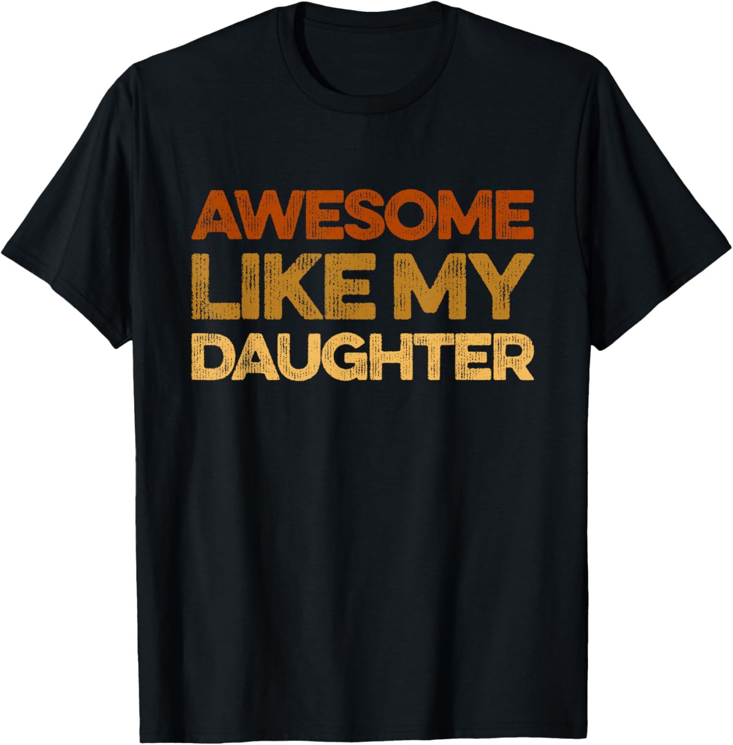 Funny Men Dad Quote Fathers Day Awesome Like My Daughter T-Shirt
