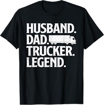 Funny Trucker Art For Truck Driver Husband Men Dad Trucking T-Shirt