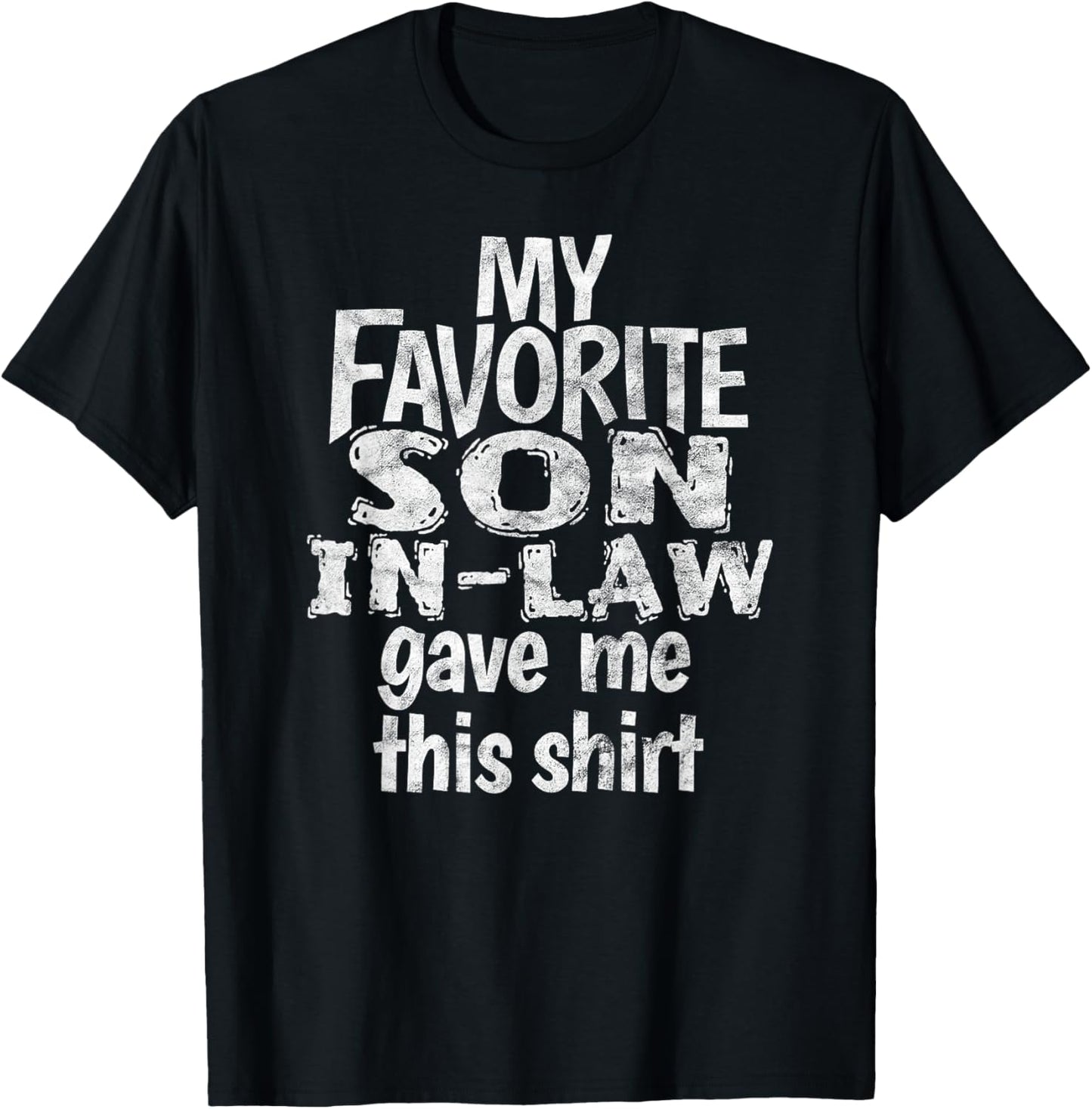 My Favorite Son In Law Gave Me This Shirt T-Shirt