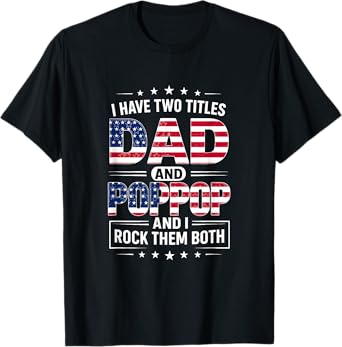 I Have Two Titles Dad And Poppop Father's Day POP-POP Funny T-Shirt