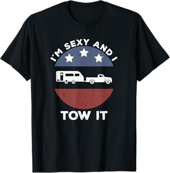 Funny Camping RV Im Sexy And I Tow It T-Shirt