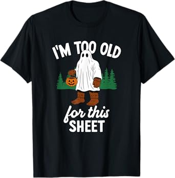 Funny Bigfoot Too Old For This Sheet T-Shirt