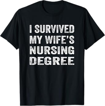 I survived My Wife's Nursing Degree Shirt Nursing RN LPN CNA T-Shirt