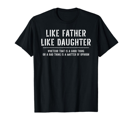 Like Father Like Daughter Opinion Quote Funny T-Shirt