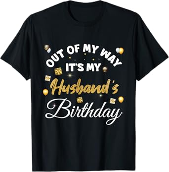 husband birthday, out of my way it's my husband's birthday T-Shirt