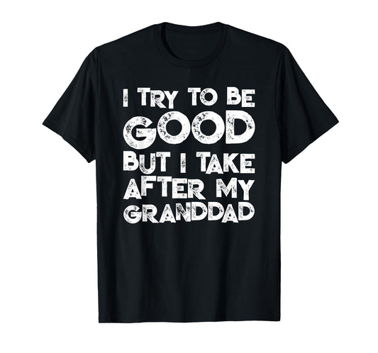 I Try To Be Good But I Take After My GRANDDAD Funny Kids T-Shirt