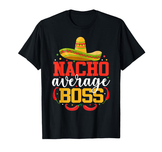 Nacho Average Boss Funny Mexican Cinco De Mayo T-Shirt