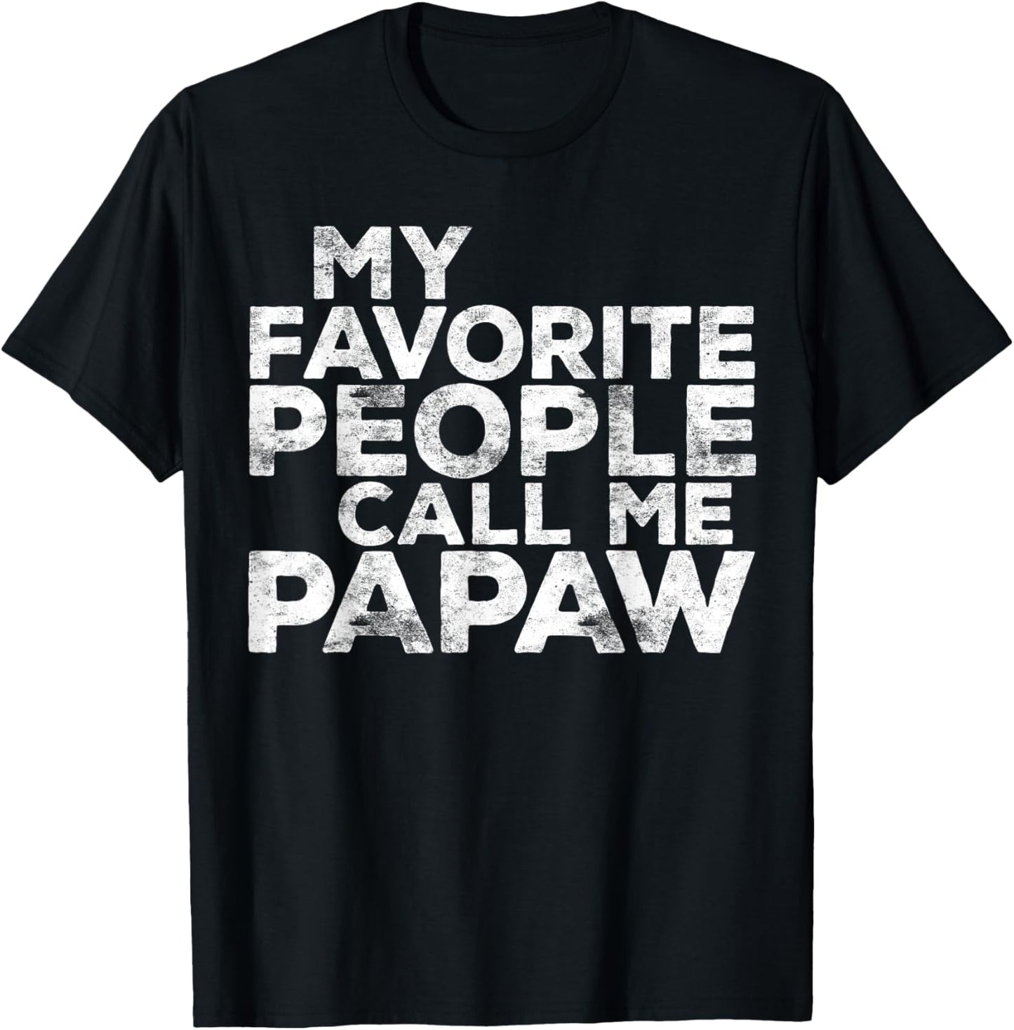 My Favorite People Call Me PAPAW Shirt Men Fathers Day T-Shirt