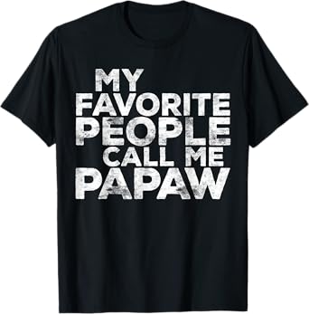 My Favorite People Call Me PAPAW Shirt Men Fathers Day T-Shirt