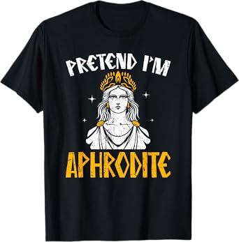 Pretend I'm Aphrodite Ancient Greece Gods Greek Mythology T-Shirt