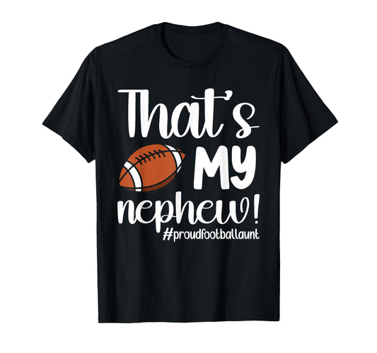 That's My Nephew | Proud Football Aunt Football Auntie T-Shirt