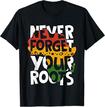 Never Forget Your Roots Afro American Black History Month T-Shirt