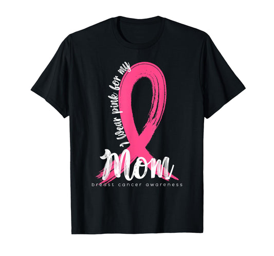I Wear Pink For My Mom Family Cancer Awareness Support T-Shirt