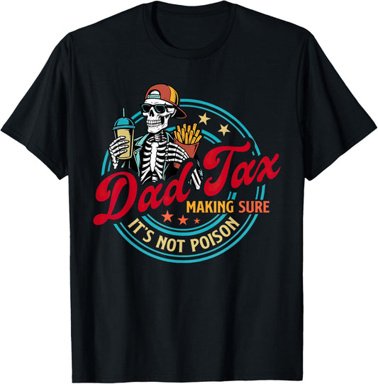Dad Tax Making Sure It's Not Poison Fathers Day Humorous T-Shirt