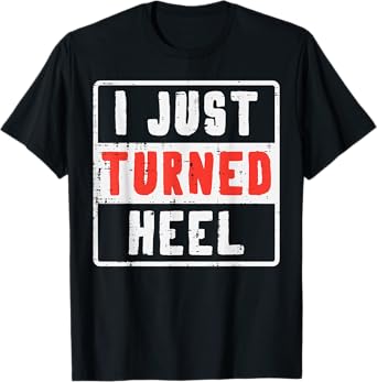 Pro Wrestling I Just Turned Heel Wrestler Men Women Kids T-Shirt