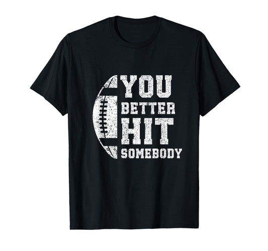 You Better Hit Somebody Funny Matching Family Football Lover T-Shirt