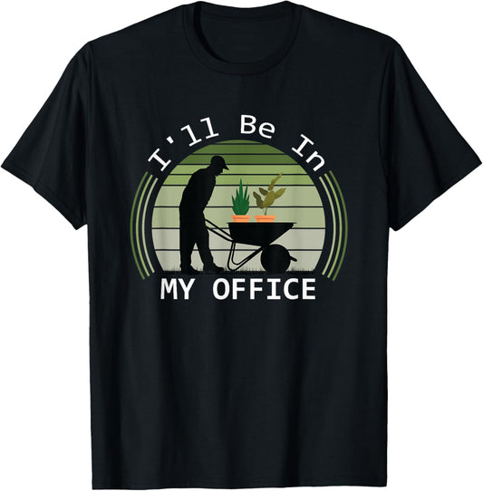 i'll be in my office garden funny father's day gardening T-Shirt