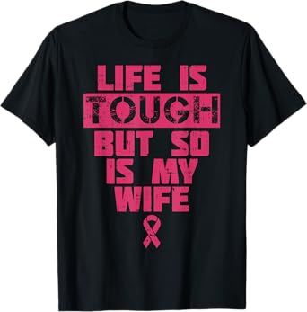 Life Is Tough But So Is My Wife Breast Cancer Awareness Gift T-Shirt
