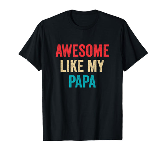 Awesome Like My Papa - Daughter Son Grandson Granddaughter T-Shirt