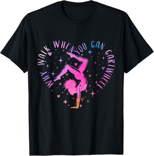 Cute Why Walk When You Can Cartwheel Gymnastics Women Girls T-Shirt