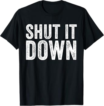 Shut It Down Funny Saying Sarcastic Vintage Retro T-Shirt