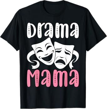 Drama Mama Theater Artist Drama Play Theater Mom T-Shirt