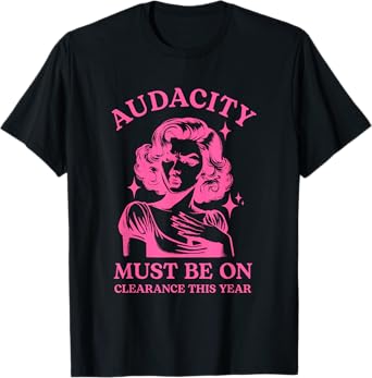 Audacity Must Be On Clearance This Year T-Shirt