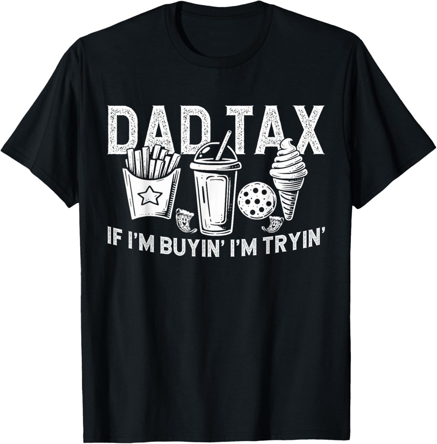 Dad Tax if I'm Buyin' I'm Tryin' Fast Food Dad Joke T-Shirt