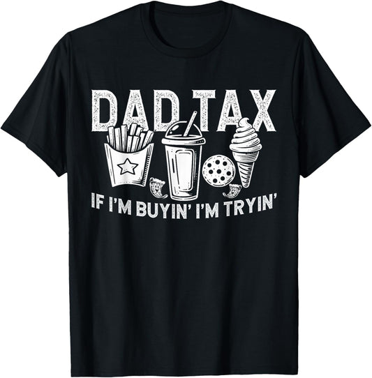 Dad Tax if I'm Buyin' I'm Tryin' Fast Food Dad Joke T-Shirt