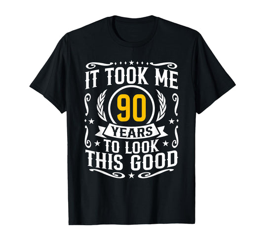 90th Birthday Took Me 90 Years - 90 Year Old Birthday Men T-Shirt