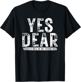 Hilarious Husband Quotes vintage Marriage Humor Yes Dear T-Shirt