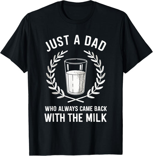 Just A Dad Who Always Came Back With The Milk Fathers Day T-Shirt