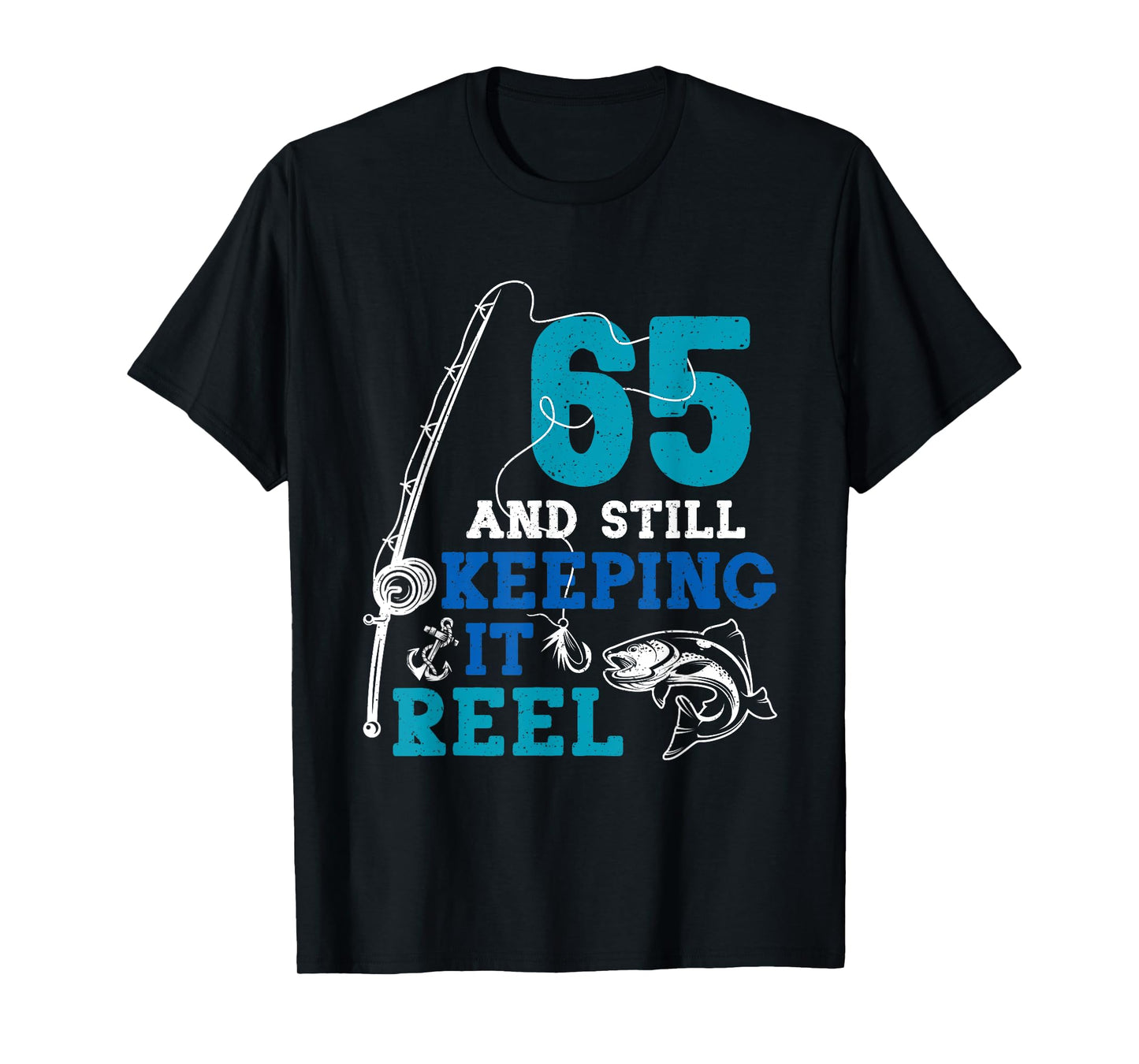 65 Birthday Fishing 65 And Still Keeping It Reel 65 Year Old T-Shirt