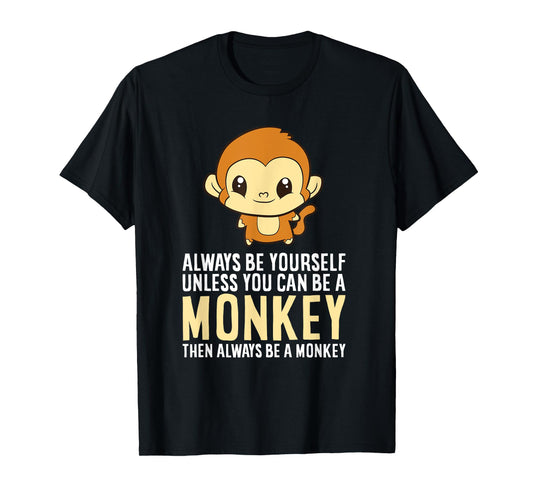 Always Be Yourself Unless You Can Be A Monkey Monkey Lover T-Shirt
