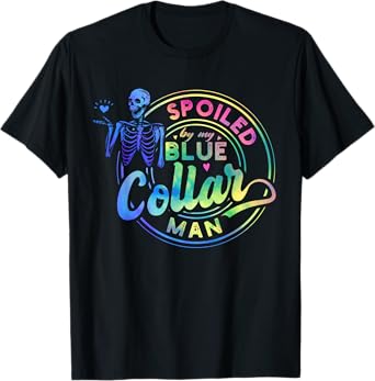 Spoiled By My Blue Collar Man Skull Funny T-Shirt