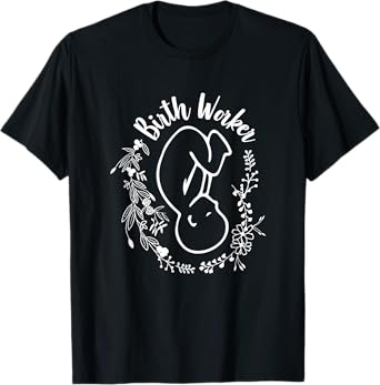 Birth Worker Doula Midwife Childbirth Educator Birth Coach T-Shirt