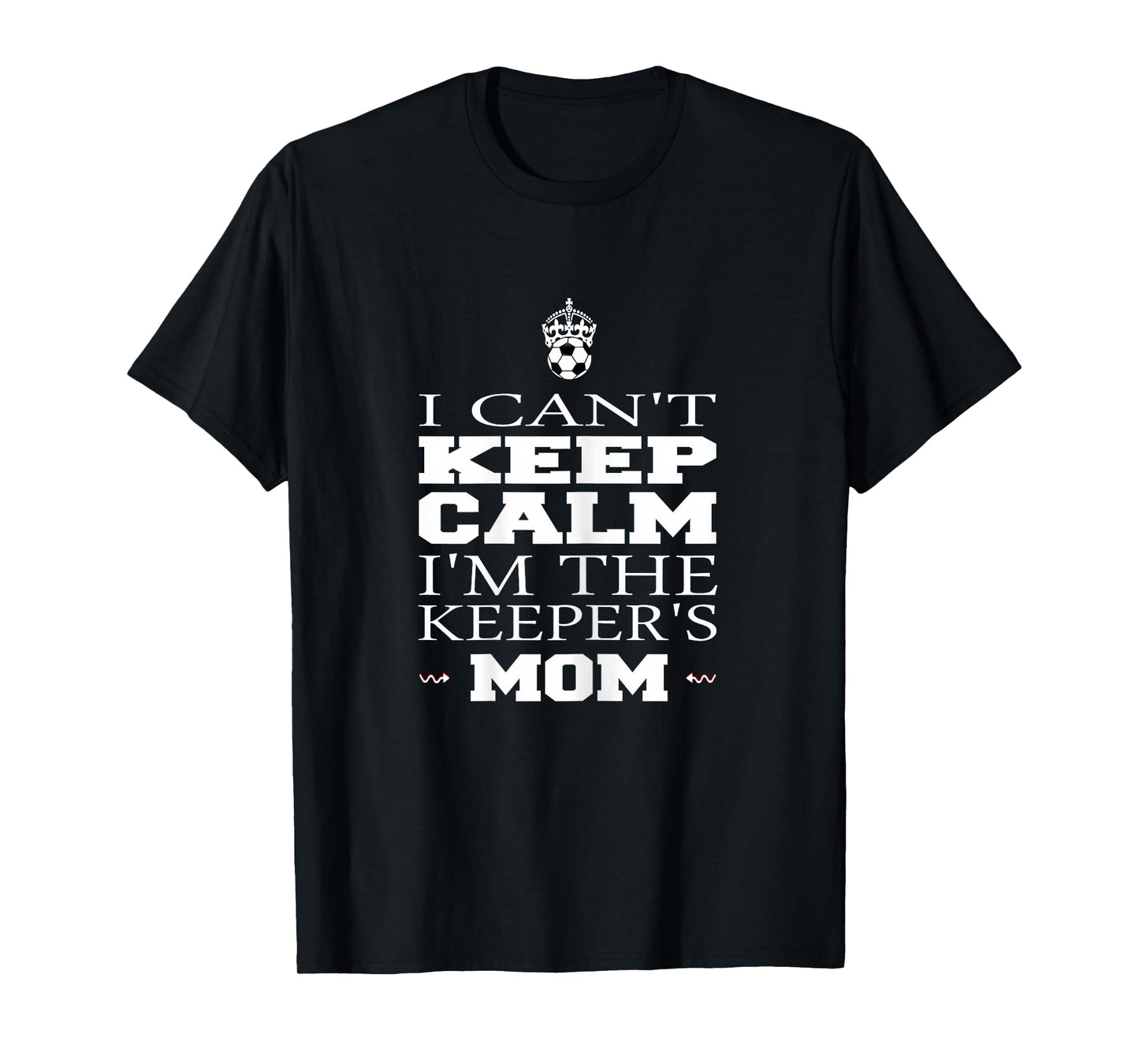 Keeper Mom Soccer Tee Funny I Can't Keep Calm Goalie Gift T-Shirt