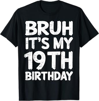 Bruh It's My 19th Birthday 19 Year Old Birthday Gift T-Shirt