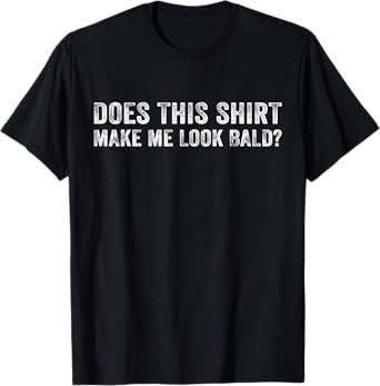 Does This Shirt Make Me Look Bald Is Beautiful Vintage Retro T-Shirt