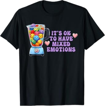 It's Ok To Have Mixed Emotions Funny Apparel T-Shirt