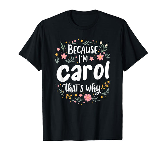 Women Because I'm Carol That's Why Woman T-Shirt