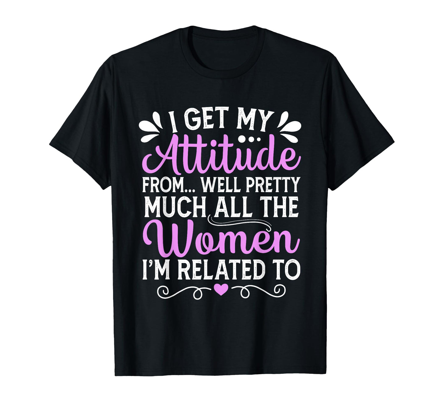I Get My Attitude From All The Women Mom Sister Aunt Grandma T-Shirt