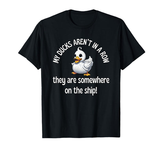 Cruise Ducks Mine Aren’t In A Row They Are Somewhere On Ship T-Shirt
